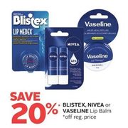 Blistex, Nivea or Vaseline Lip Balm  - 20% off